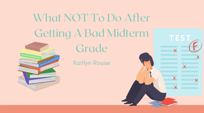 What NOT To Do After Getting a Bad Midterm Grade